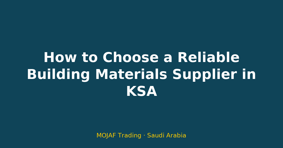 How to Choose a Reliable Building Materials Supplier in KSA