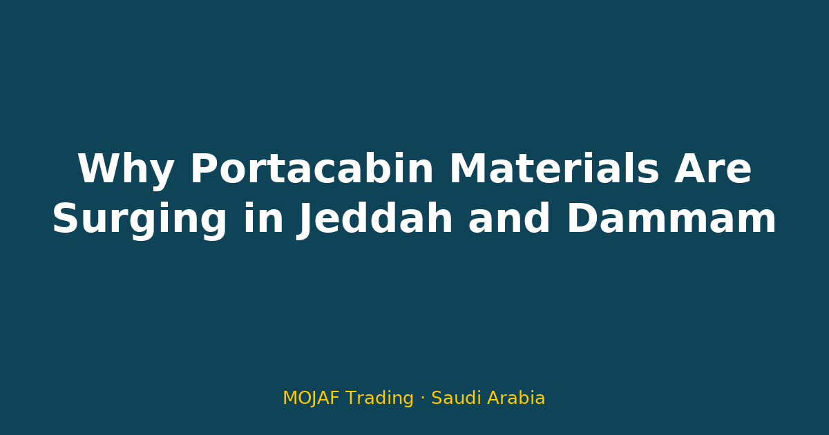 Why Portacabin Materials Are Surging in Jeddah and Dammam