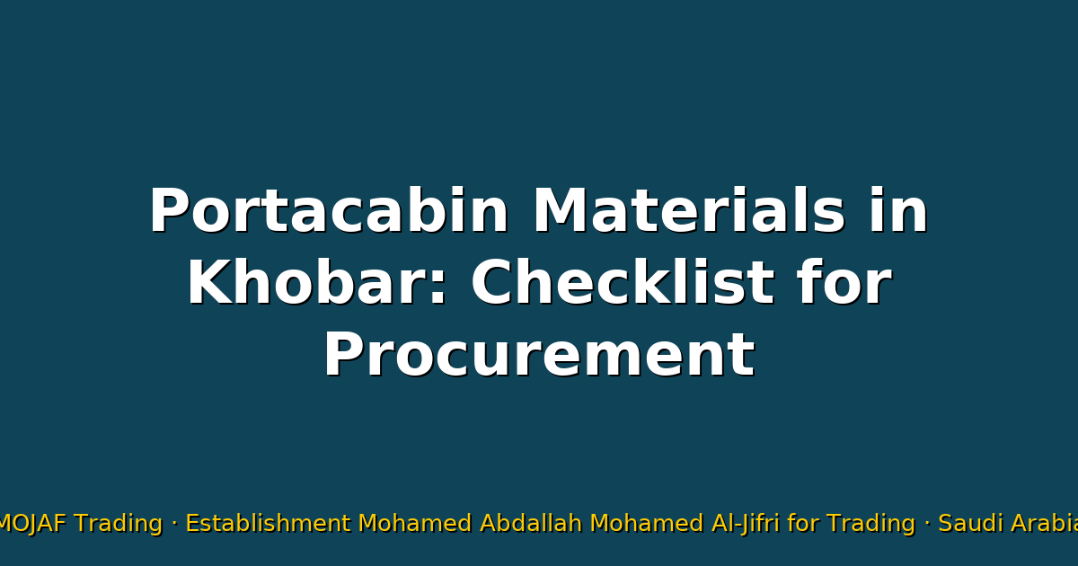 Portacabin Materials in Khobar: Checklist for Procurement