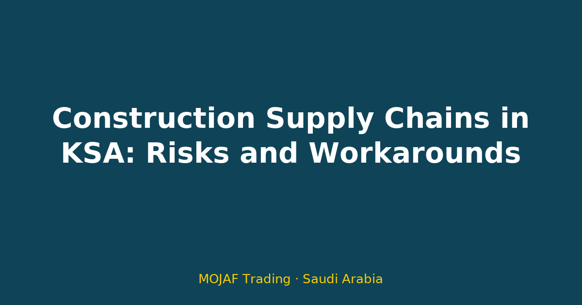 Construction Supply Chains in KSA: Risks and Workarounds