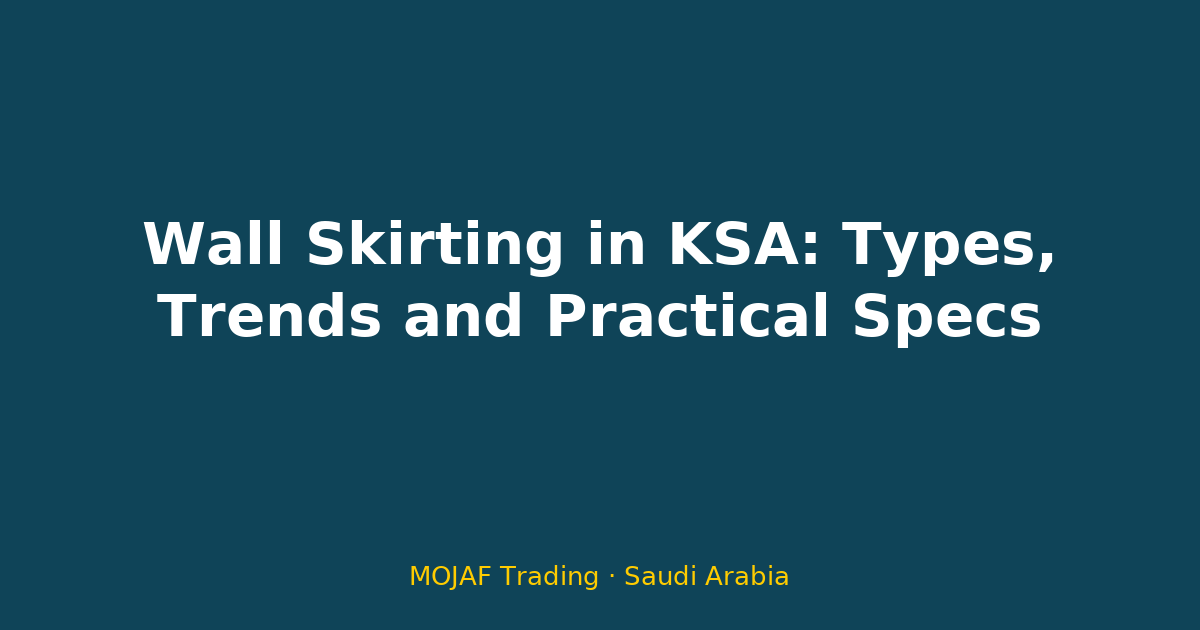 Wall Skirting in KSA: Types, Trends and Practical Specs